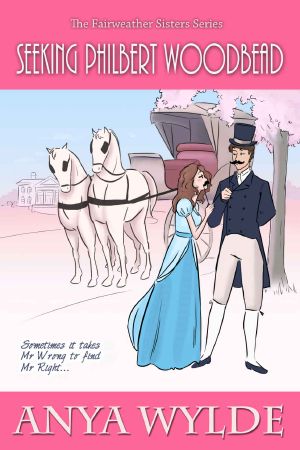 [Fairweather Sisters 02] • Seeking Philbert Woodbead ( a Madcap Regency Romance ) (The Fairweather Sisters)